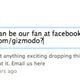 Illustration for article titled Be Gizmodos Fan, Friend, or Follower